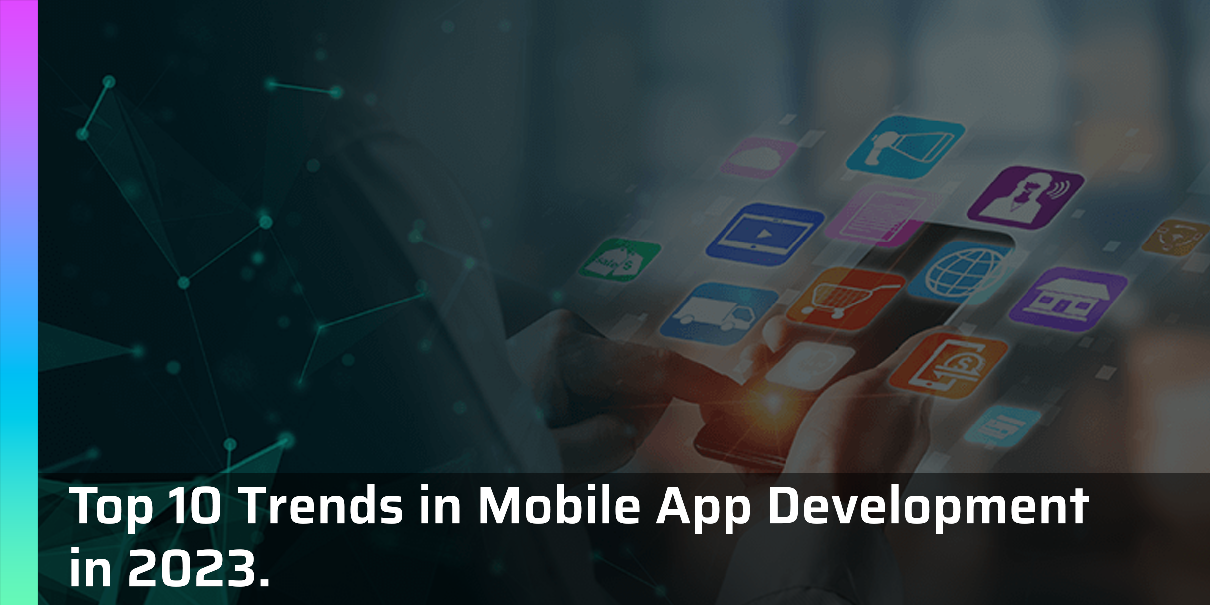 Top 10 Trends in Mobile App Development in 2023